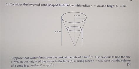 Solved 5 Consider The Inverted Cone Shaped Tank Below With Chegg