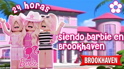 24 HORAS SIENDO BARBIE EN BROOKHAVEN YouTube