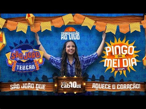 PINGO DA MEI DIA 2024 SÃO JOÃO TELECAB YouTube