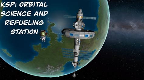 Ksp Orbital Science And Refueling Station Youtube