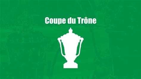 Coupe du Trône Les affiches des 16emes de finale