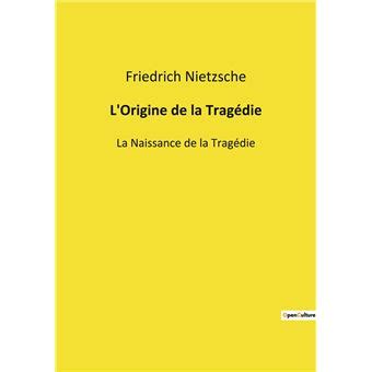 L Origine de la Tragédie La Naissance de la Tragédie broché