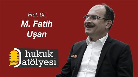 Hukuk Atölyesi 19 un Konuğu Prof Dr M Fatih Uşan