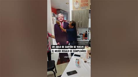 Un Amlo De Cartón Se Convierte En El Mejor Regalo De Cumpleaños 🎁 Youtube