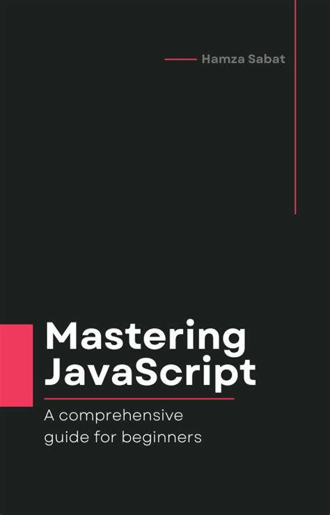 Mastering Javascript A Comprehensive Guide For Beginners