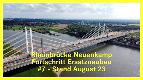 Ersatzneubau Rheinbr Cke Neuenkamp Stand August Youtube