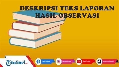 Deskripsi Struktur Teks Laporan Hasil Observasi Beserta Contoh