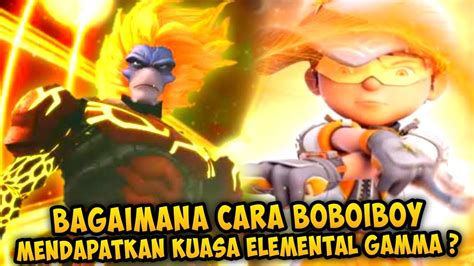 Bagaimana Cara Boboiboy Mendapatkan Kuasa Elemental Gamma Youtube