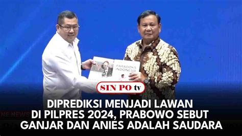 Diprediksi Menjadi Lawan Di Pilpres 2024 Prabowo Sebut Ganjar Dan