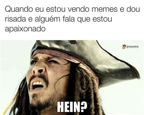 Quando eu estou vendo memes e dou risada e alguém fala que estou