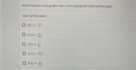 Solved Which Functions Have Graphs With A Slant Asymptote