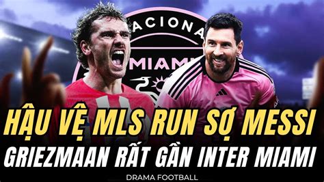 Chuy N Gia Tuy N B Messi Ang Khi N H U V Mls Run S Griezmann Ng