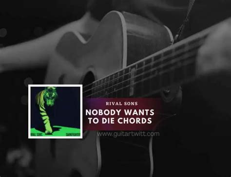 Rival Sons Nobody Wants To Die Chords Guitartwitt