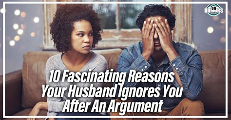 10 Fascinating Reasons Your Husband Ignores You After An Argument