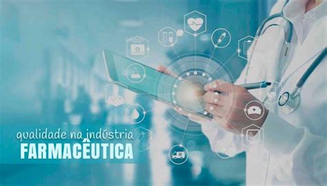 Gestão Da Qualidade Na Indústria Farmacêutica Entenda A Importância