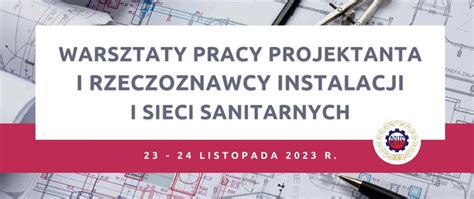 IV edycja Warsztatów Pracy Projektanta i Rzeczoznawcy Instalacji i