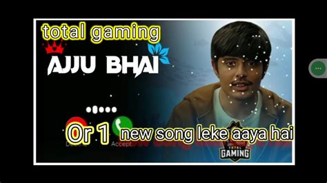 Ajju Bhai Aur Ek New Song Lekar Aaya Hai Total Gaming New Song