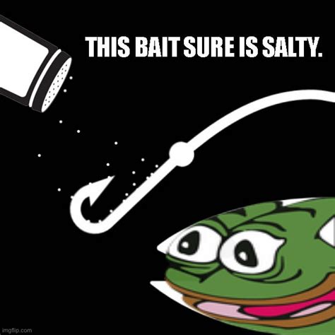 Pepe This Bait Sure Is Salty Blank Template Imgflip