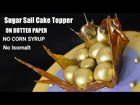 How To Make A Sugar Sail Cake Topper With Butter Paper No Corn Syrup