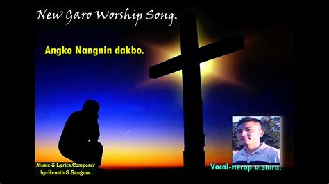 New Garo Worship Song Angko Nangnin Dakbo Vocal Herap D Shira Music