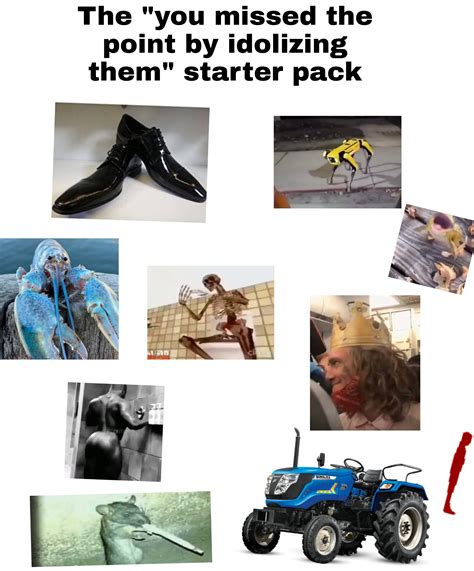 The "You Missed the Point by Idolizing Them" Starter Pack: Image Gallery | Know Your Meme