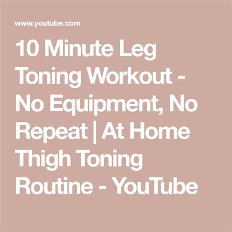 10 Minute Leg Toning Workout No Equipment No Repeat At Home Thigh Toning Routine Youtube