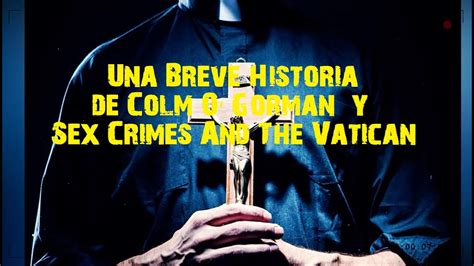 Una Breve Historia De Colm Ogorman Sex Crimes And The Vatican Youtube