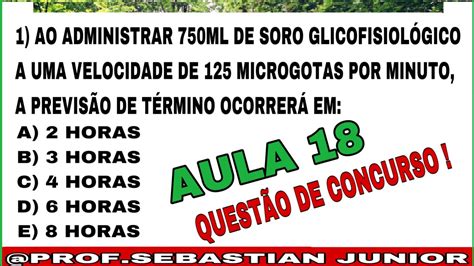 CÁLCULO DE GOTEJAMENTO AULA 18 QUESTÃO DE CONCURSO PROF SEBASTIAN