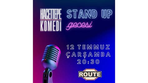 Hacettepe Komedi Stand Up Gecesi July Route Ankara Biletino