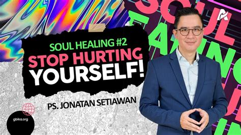 Berhenti Melukai Diri Anda Sendiri Ps Jonatan Setiawan YouTube