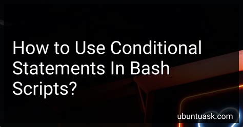 How To Use Conditional Statements In Bash Scripts In