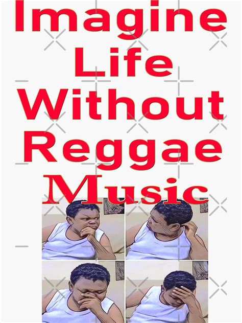 "Life without reggae music-meme" Sticker for Sale by Djwizmuzk | Redbubble