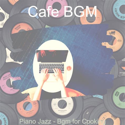 Piano Jazz Bgm For Cooking Album By Cafe BGM Spotify