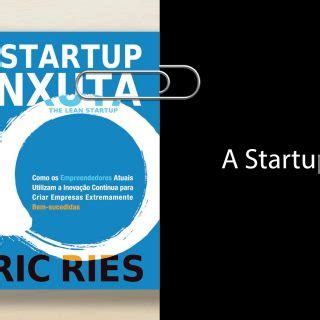 A Startup Enxuta Eric Ries Felipe Ladeira