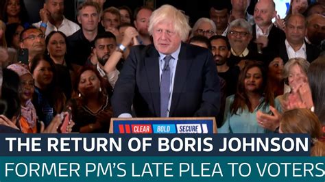 Boris Johnson Returns At Eleventh Hour To Urge Voters To Support The