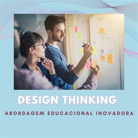 Design Thinking Abordagem Educacional Inovadora