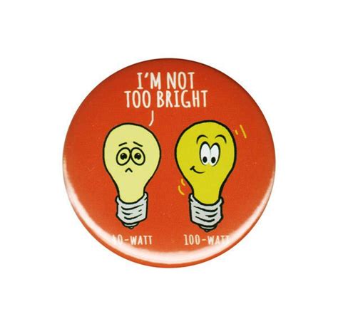 Im Not Too Bright Pinback Button Badge Pin 44mm Cute Funny Joke Pun