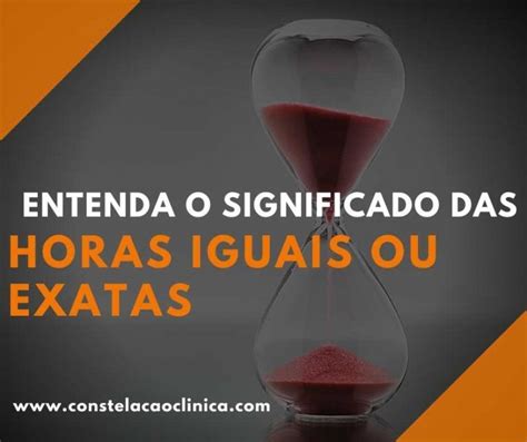 Entenda O Significado Das Horas Iguais Ou Exatas Constelação Clínica