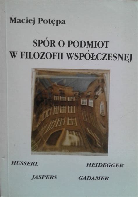 Maciej Potępa Spór o podmiot w filozofii współczesnej Hussel