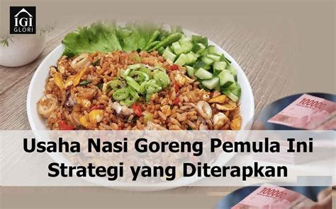 Usaha Nasi Goreng Pemula Ini Strategi Yang Bisa Diterapkan