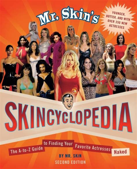 Mr. Skin's Skincyclopedia: The A-to-Z Guide to Finding Your Favorite Actresses Naked by Mr. Skin ...