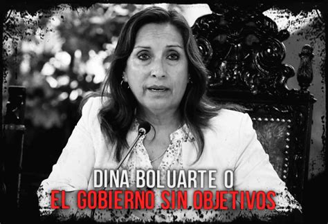 Dina Boluarte O El Gobierno Sin Objetivos El Montonero