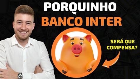 Como Funciona Meu Porquinho Inter Esclarecendo Na Pr Tica Youtube