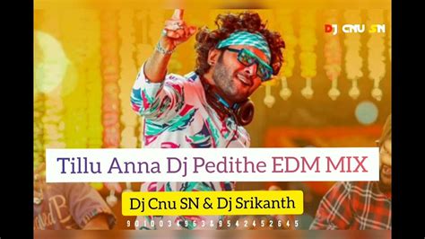 Tillu Anna Dj Pedithe Edm Mix Dj Cnu Sn And Dj Srikanth Youtube