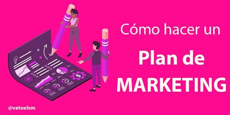 Cómo Hacer Un Plan De Marketing En 7 Pasos