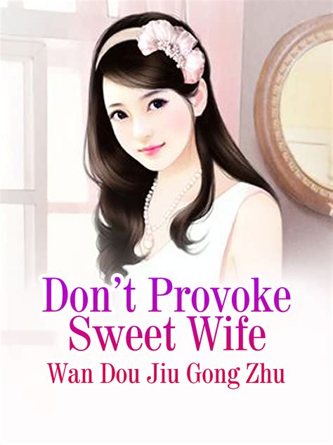 Dont Provoke Sweet Wife Novel Full Story Book Babelnovel