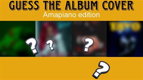 Guess The Album Cover Amapiano Edition Youtube