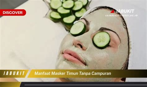 Ketahui 7 Manfaat Masker Timun Tanpa Campuran Yang Bikin Penasaran