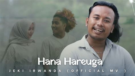 Jeki Irwanda Hana Hareuga Official Musik Video YouTube