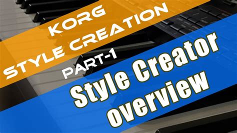 Korg Style Creation Tutorial Part 1 Style Creator Overview Youtube